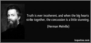 Truth is ever incoherent, and when the big hearts strike together, the ...