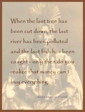 Native American Proverb~reuse & recycle
