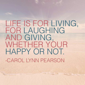 life is for living for laughing whether your happy or not