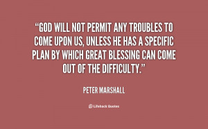 God will not permit any troubles to come upon us, unless He has a ...