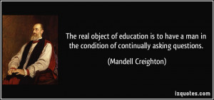 The real object of education is to have a man in the condition of ...