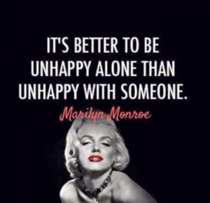 Better to be alone then unhappy