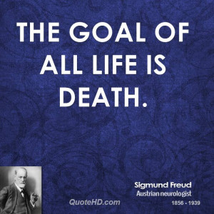 The goal of all life is death.
