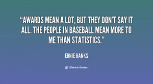 quote-Ernie-Banks-awards-mean-a-lot-but-they-dont-116000.png