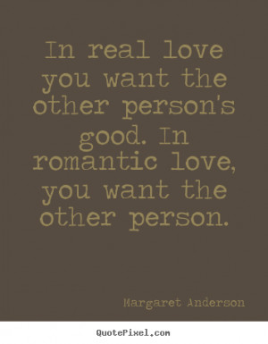 Margaret Anderson picture quote - In real love you want the other ...