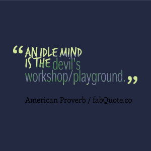 American Proverb “Idle Mind” Quote