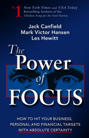 The Power of Focus: What the World's Greatest Achievers Know about The ...