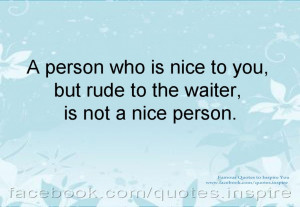 Rude Quotes About Life And Love: A Person Who Is Nice To You But Rude ...