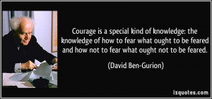 Courage Is A Special Kind Of Knowledge The Knowledge Of How To Fear ...