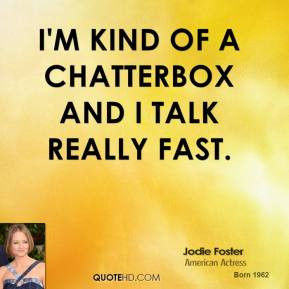 jodie-foster-jodie-foster-im-kind-of-a-chatterbox-and-i-talk-really ...
