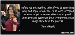 Before you do anything, think. If you do something to try and impress ...