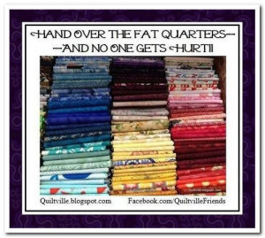 Hand Over the Fat Quarters...And No One Gets Hurt!!