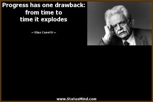 has one drawback: from time to time it explodes - Elias Canetti Quotes ...