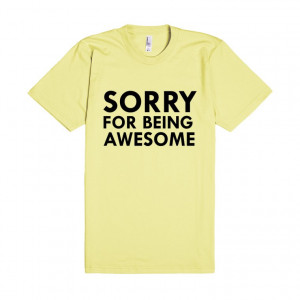 Sorry For Being Awesome