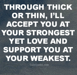 ... accept you at your strongest yet love and support you at your weakest