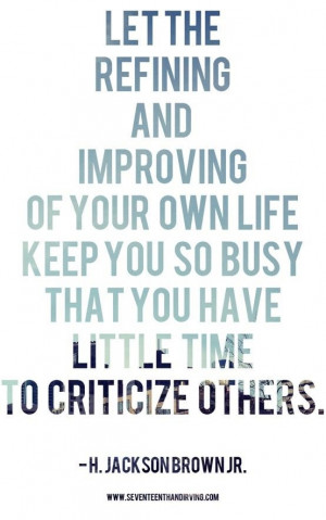 Keep so busy improving your own life...