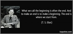 quote-what-we-call-the-beginning-is-often-the-end-and-to-make-an-end ...