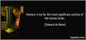 ... far the most significant activity of the human brain. - Edward de Bono