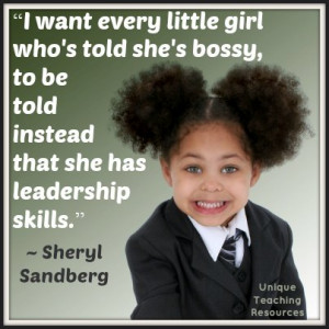 Sheryl Sandberg education quote - I want every little girl who's told ...