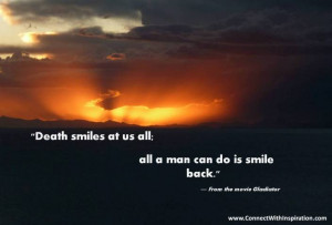 Death smiles at us all; all a man can do is smile back.