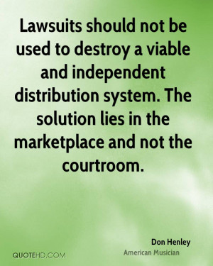 Lawsuits should not be used to destroy a viable and independent ...