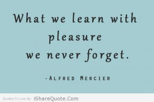 What we learn with pleasure…