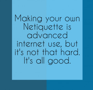 Making your own netiquette is advanced internet use, but it's not that ...