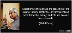 ... leadership among students and become their role model. - Abdul Kalam