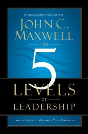 ... review of John C. Maxwell's latest book, The 5 Levels of Leadership