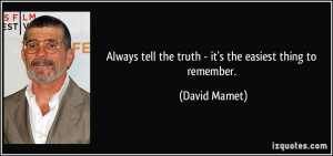Always tell the truth - it's the easiest thing to remember. - David ...