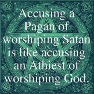 neopagans do not worship satan they do not even acknowledge