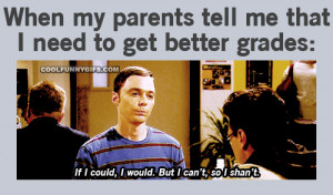 When My Parents Tell Me That I Need To Get Better Grades