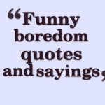 Funny boredom quotes and sayings