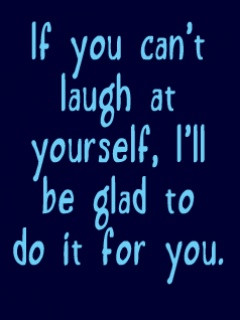 Laugh At Yourself Wallpaper 240x320 funny, sayings, signs, words,