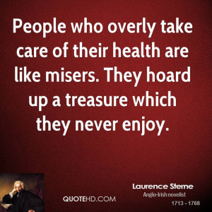 ... are like misers. They hoard up a treasure which they never enjoy