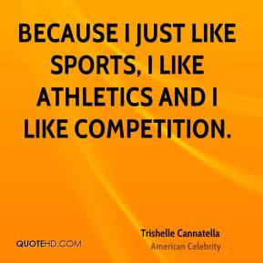 Trishelle Cannatella - Because I just like sports, I like athletics ...