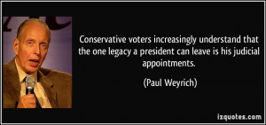 ... legacy a president can leave is his judicial appointments. - Paul