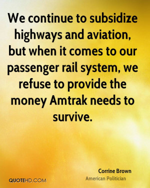 We continue to subsidize highways and aviation, but when it comes to ...