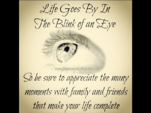 Life goes by in the blink of an eye...