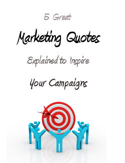 marketing quotes to inspire 5 Great Marketing Quotes Explained to ...