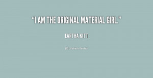 quote-Eartha-Kitt-i-am-the-original-material-girl-190975_1.png