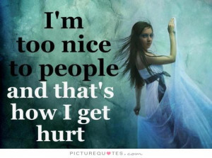 Nice People Get Hurt Quotes Hurt quotes people quotes