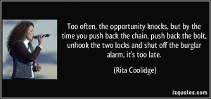 Too often, the opportunity knocks, but by the time you push back the ...