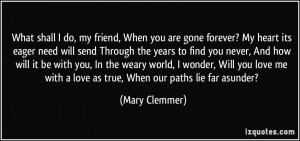 ... me with a love as true, When our paths lie far asunder? - Mary Clemmer