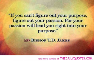 figure-out-your-passion-bishop-t-d-jakes-quotes-sayings-pictures.jpg