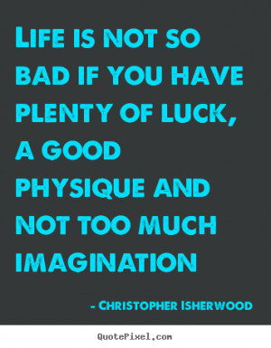 ... christopher isherwood more life quotes love quotes friendship quotes