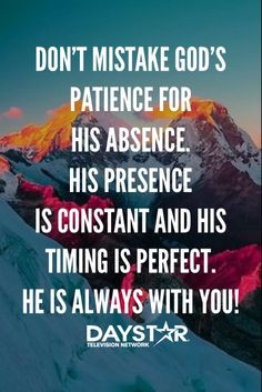 ... and His timing is perfect. He is always with you! [ Daystar.com