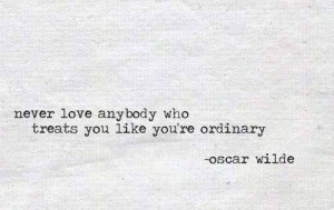 Oscar Wilde Quotes – Never Love Anybody Who Treats You Like You’re ...