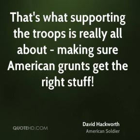 That's what supporting the troops is really all about - making sure ...