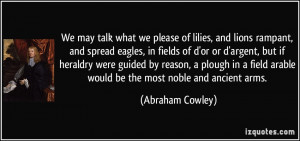 We may talk what we please of lilies, and lions rampant, and spread ...